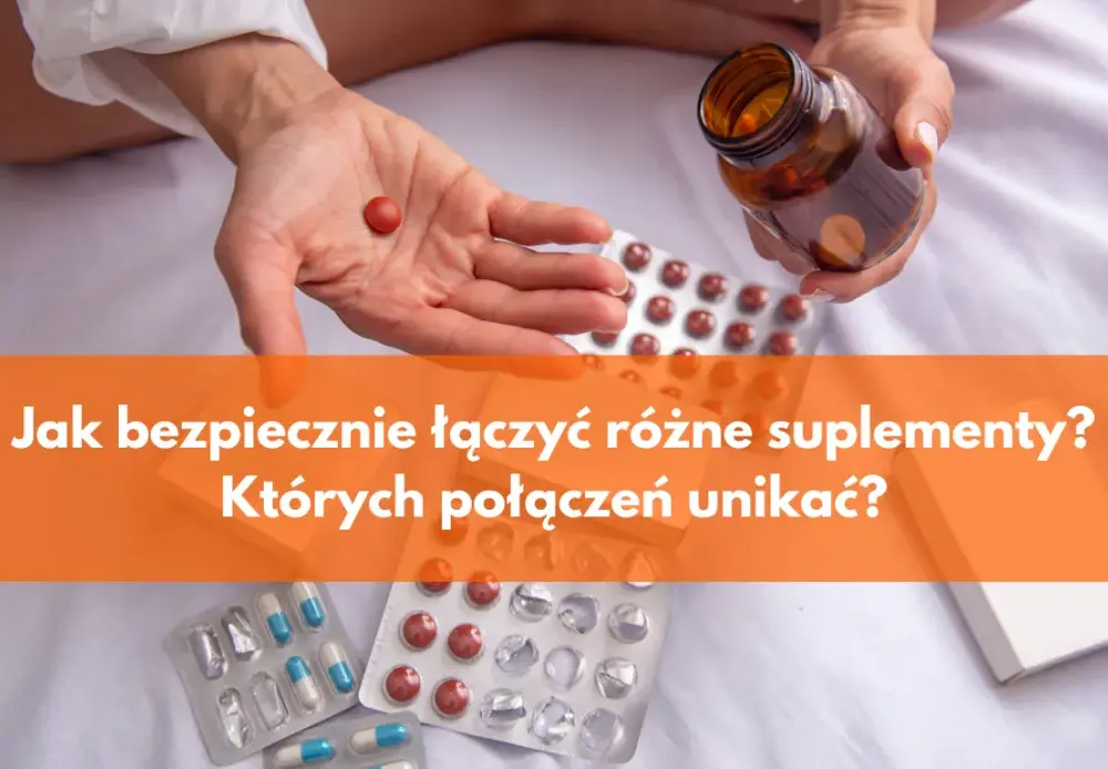 Jak łączyć suplementy bezpiecznie? Uniknij błędów i zwiększ ich skuteczność
