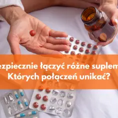 Jak łączyć suplementy bezpiecznie? Uniknij błędów i zwiększ ich skuteczność